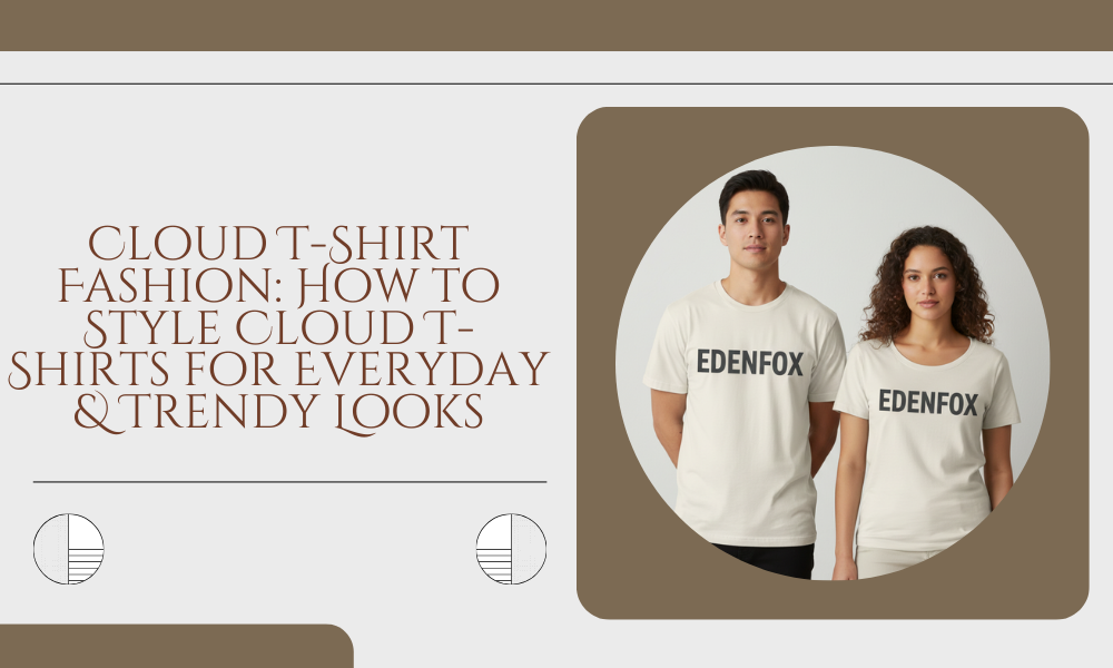 Cloud T-Shirt Fashion: How to Style Cloud T-Shirts for Everyday & Trendy Looks